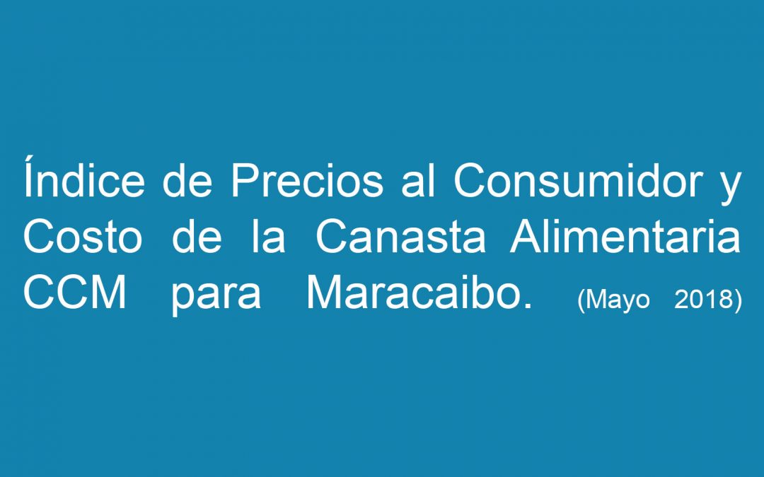 Índice de Precios al Consumidor y Costo de la Canasta Alimentaria (Mayo 2018